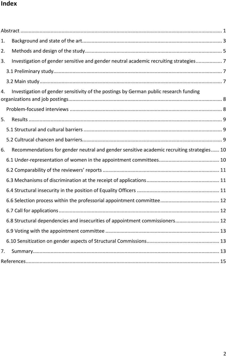 .. 8 5. Results... 9 5.1 Structural and cultural barriers... 9 5.2 Cultrucal chancen and barriers... 9 6. Recommendations for gender neutral and gender sensitive academic recruiting strategies... 10 6.