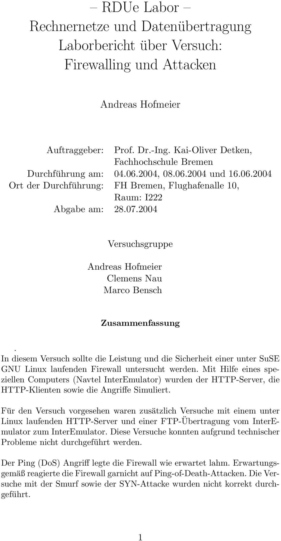 2004 Versuchsgruppe Andreas Hofmeier Clemens Nau Marco Bensch Zusammenfassung. In diesem Versuch sollte die Leistung und die Sicherheit einer unter SuSE GNU Linux laufenden Firewall untersucht werden.