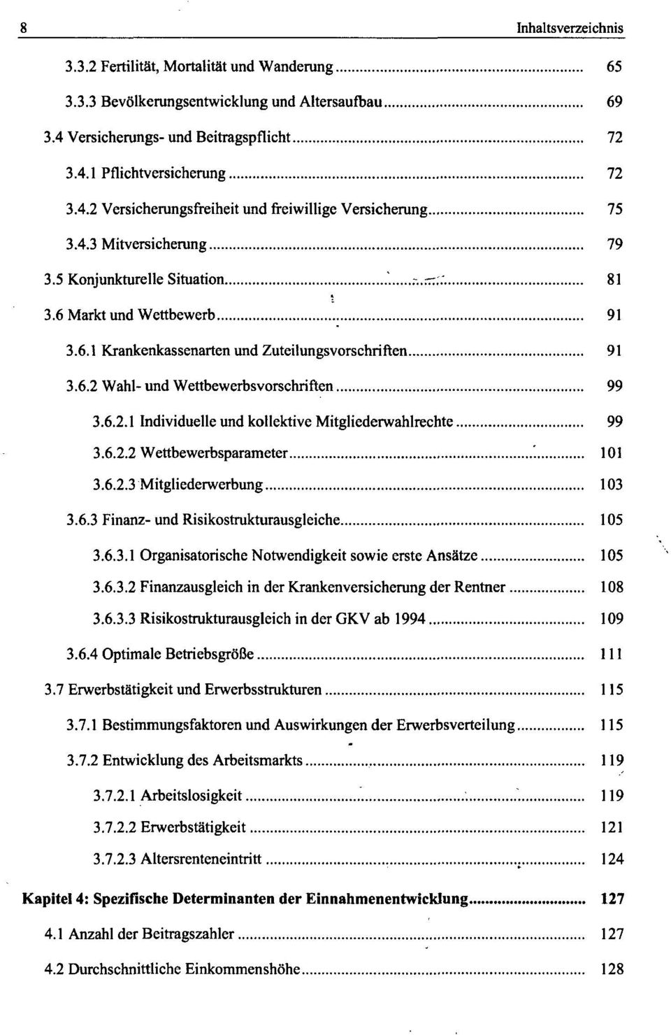 Wahl- und Wettbewerbsvorschriften 99 3.6.2.1 Individuelle und kollektive Mitgliederwahlrechte 99 3.6.2.2 Wettbewerbsparameter '. 101 3.6.2.3 Mitgliederwerbung 103 3.6.3 Finanz- und Risikostrukturausgleiche 105 3.