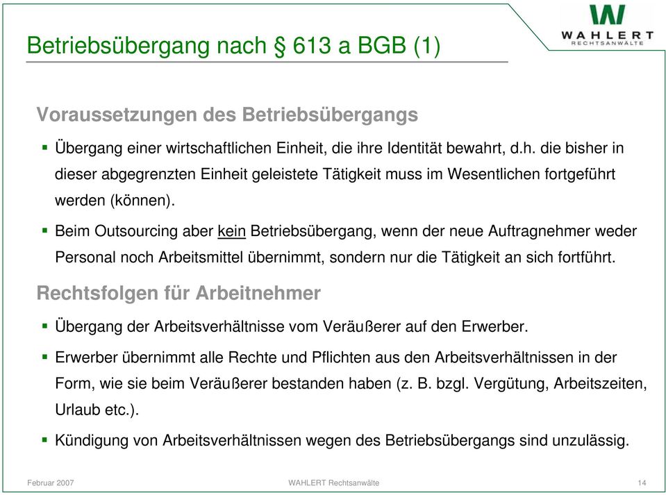 Rechtsfolgen für Arbeitnehmer Übergang der Arbeitsverhältnisse vom Veräußerer auf den Erwerber.