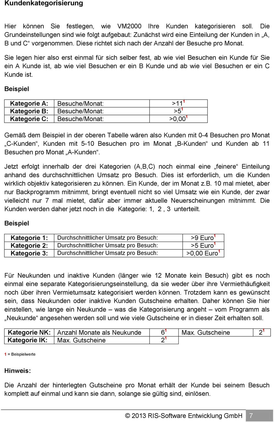 Sie legen hier also erst einmal für sich selber fest, ab wie viel Besuchen ein Kunde für Sie ein A Kunde ist, ab wie viel Besuchen er ein B Kunde und ab wie viel Besuchen er ein C Kunde ist.