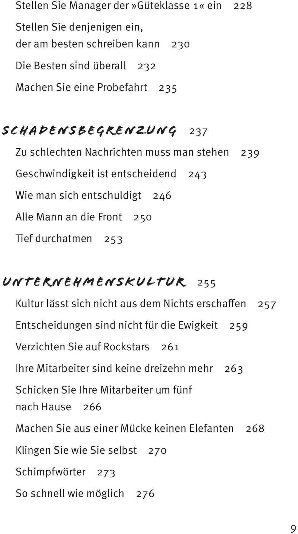 Unt ernehmenskultur 255 Kultur lässt sich nicht aus dem Nichts erschaffen 257 Entscheidungen sind nicht für die Ewigkeit 259 Verzichten Sie auf Rockstars 261 Ihre Mitarbeiter sind