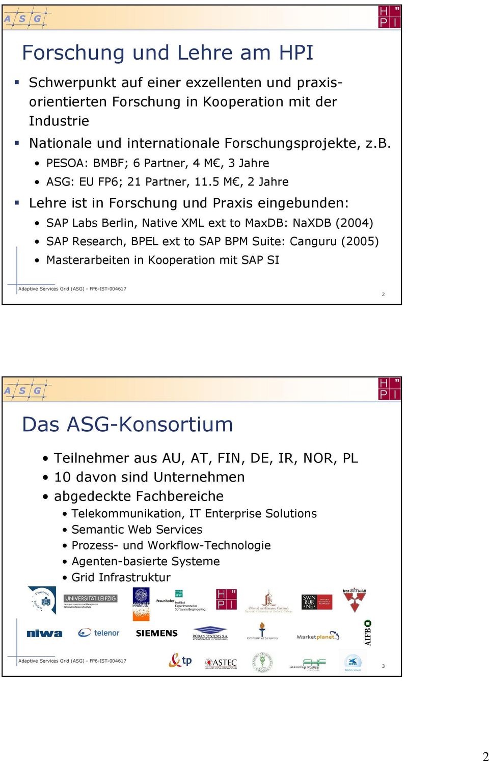5 M, 2 Jahre Lehre ist in Forschung und Praxis eingebunden: SAP Labs Berlin, Native XML ext to MaxDB: NaXDB (2004) SAP Research, BPEL ext to SAP BPM Suite: Canguru (2005)