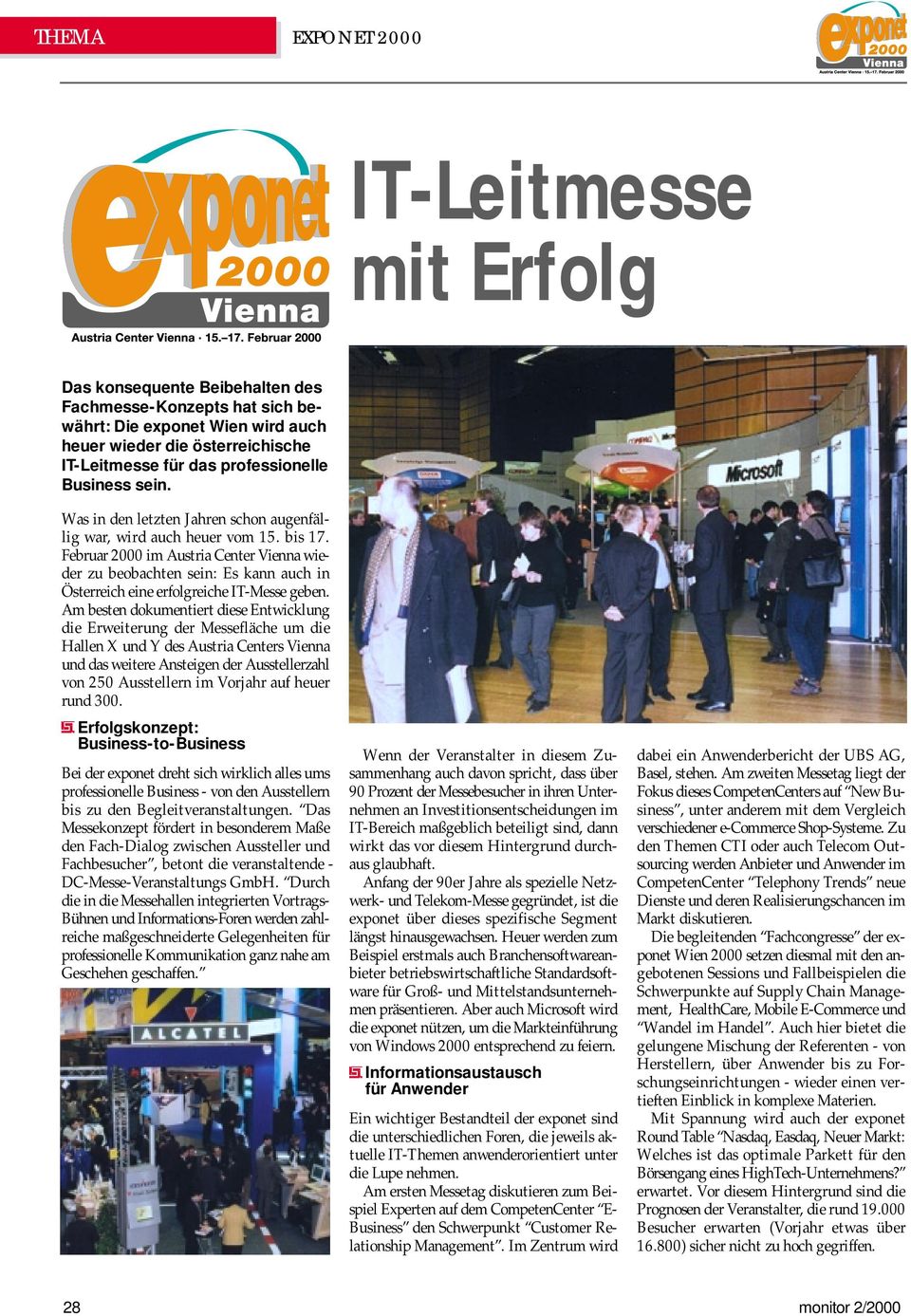 Februar 2000 im Austria Center Vienna wieder zu beobachten sein: Es kann auch in Österreich eine erfolgreiche IT-Messe geben.
