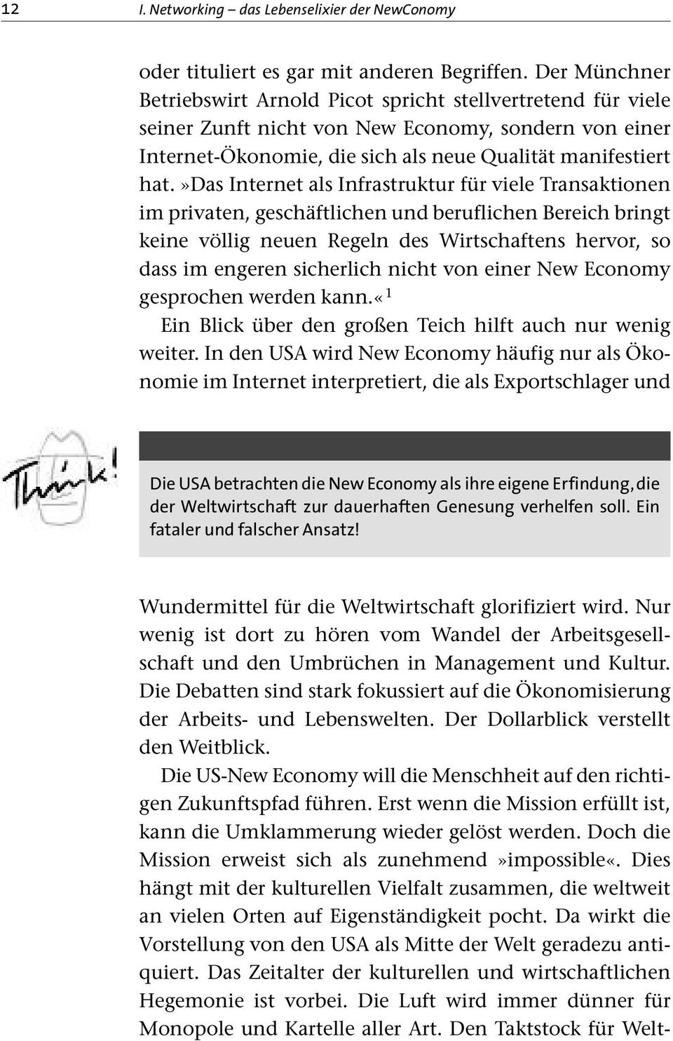 »das Internet als Infrastruktur für viele Transaktionen im privaten, geschäftlichen und beruflichen Bereich bringt keine völlig neuen Regeln des Wirtschaftens hervor, so dass im engeren sicherlich