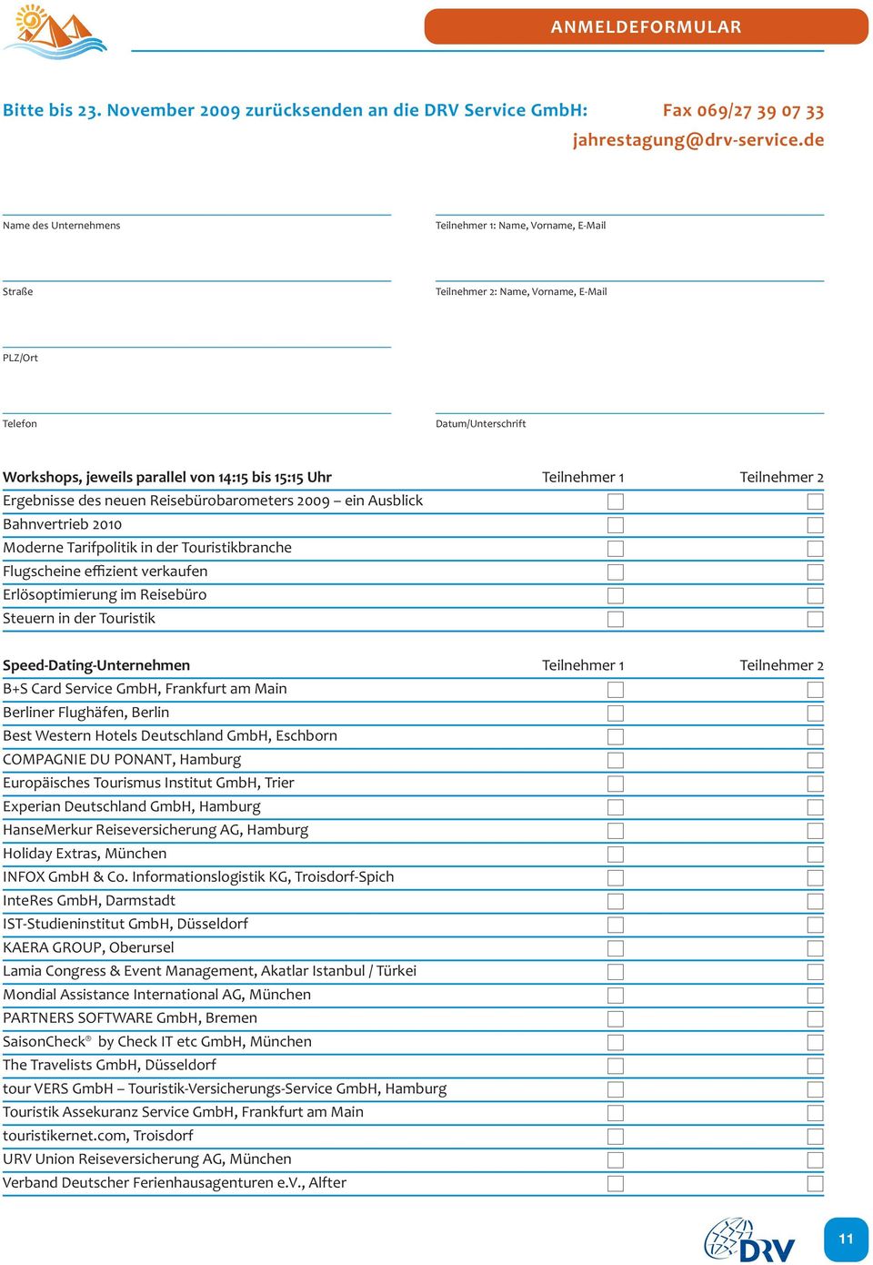 Teilnehmer 2 Ergebnisse des neuen Reisebürobarometers 2009 ein Ausblick Bahnvertrieb 2010 Moderne Tarifpolitik in der Touristikbranche Flugscheine effizient verkaufen Erlösoptimierung im Reisebüro