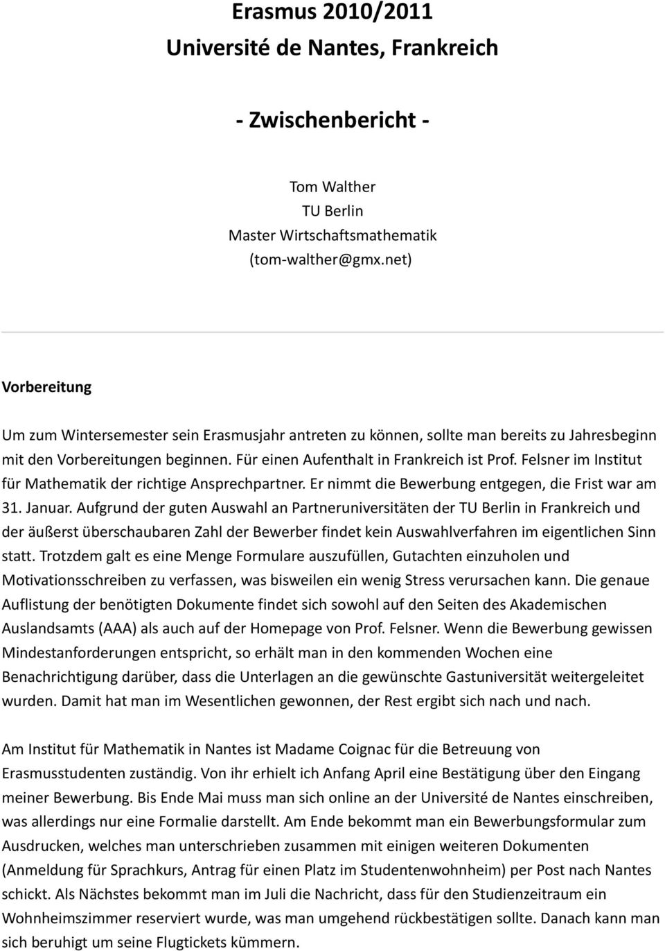 Felsner im Institut für Mathematik der richtige Ansprechpartner. Er nimmt die Bewerbung entgegen, die Frist war am 31. Januar.