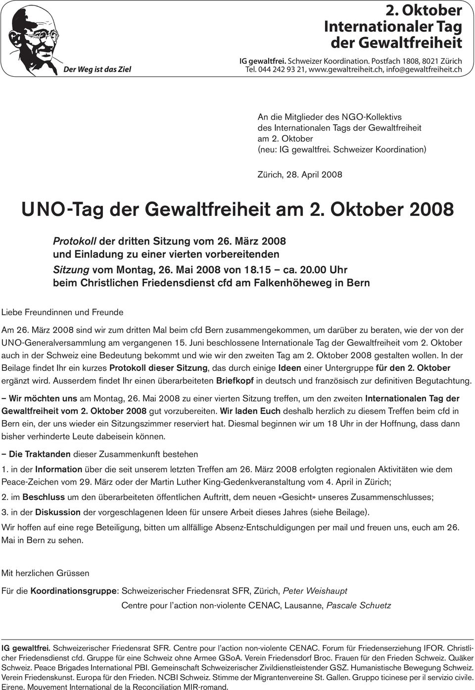 März 2008 sind wir zum dritten Mal beim cfd Bern zusammengekommen, um darüber zu beraten, wie der von der UNO-Generalversammlung am vergangenen 15. Juni beschlossene Internationale Tag vom 2.