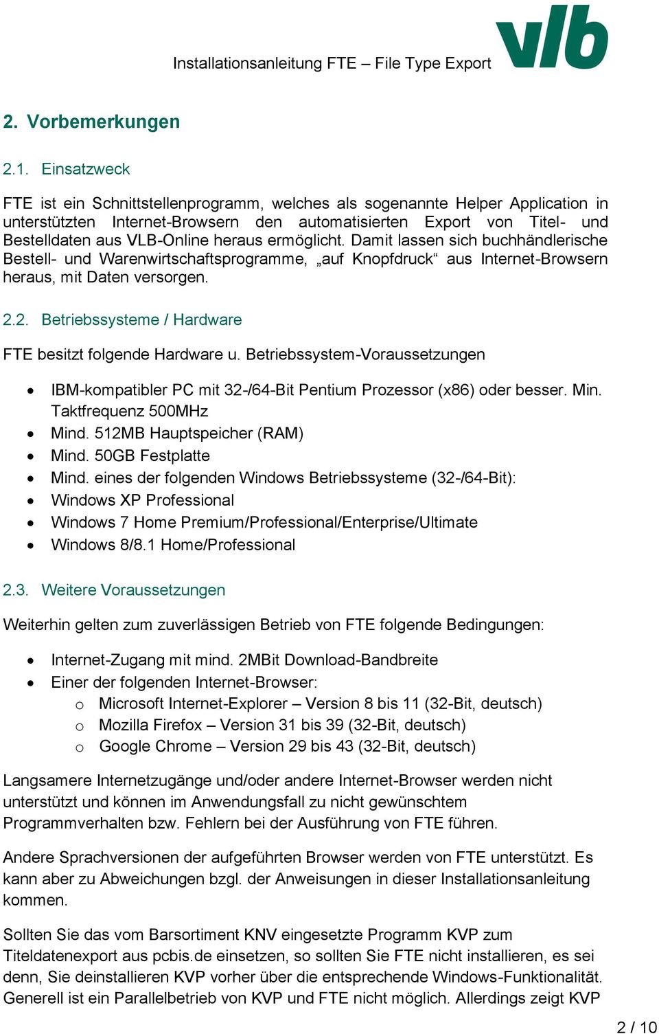 heraus ermöglicht. Damit lassen sich buchhändlerische Bestell- und Warenwirtschaftsprogramme, auf Knopfdruck aus Internet-Browsern heraus, mit Daten versorgen. 2.