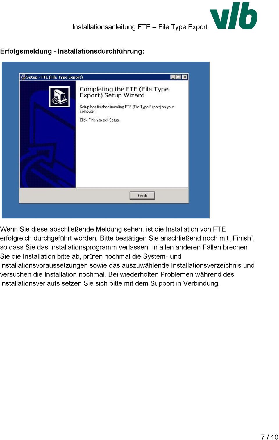 In allen anderen Fällen brechen Sie die Installation bitte ab, prüfen nochmal die System- und Installationsvoraussetzungen sowie das