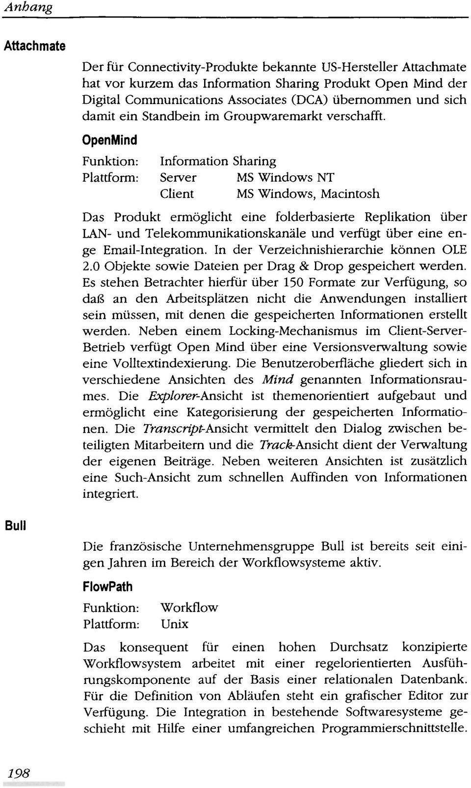 OpenMind Information Sharing Server MS Windows NT Client MS Windows, Macintosh Das Produkt ermoglicht eine folderbasierte Replikation uber LAN- und Telekommunikationskanale und verfugt uber eine enge