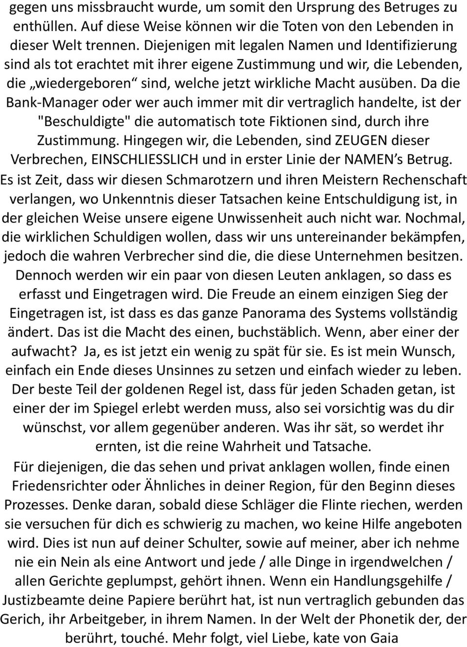 Da die Bank-Manager oder wer auch immer mit dir vertraglich handelte, ist der "Beschuldigte" die automatisch tote Fiktionen sind, durch ihre Zustimmung.