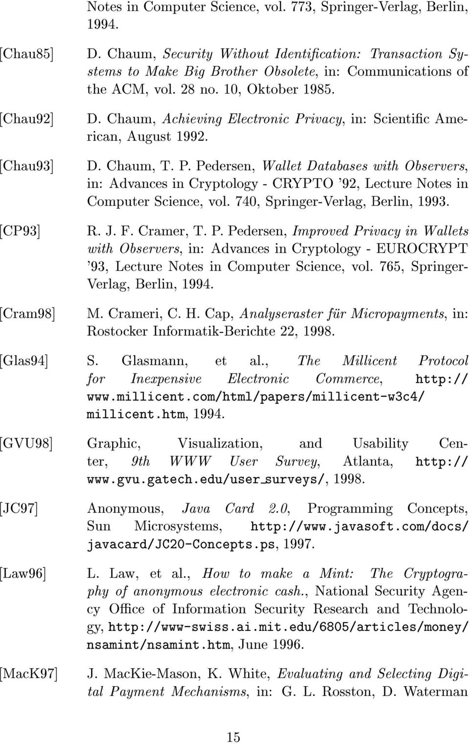 Chaum, Achieving Electronic Privacy, in: Scientic American, August 1992. D. Chaum, T. P. Pedersen, Wallet Databases with Observers, in: Advances in Cryptology - CRYPTO '92, Lecture Notes in Computer Science, vol.