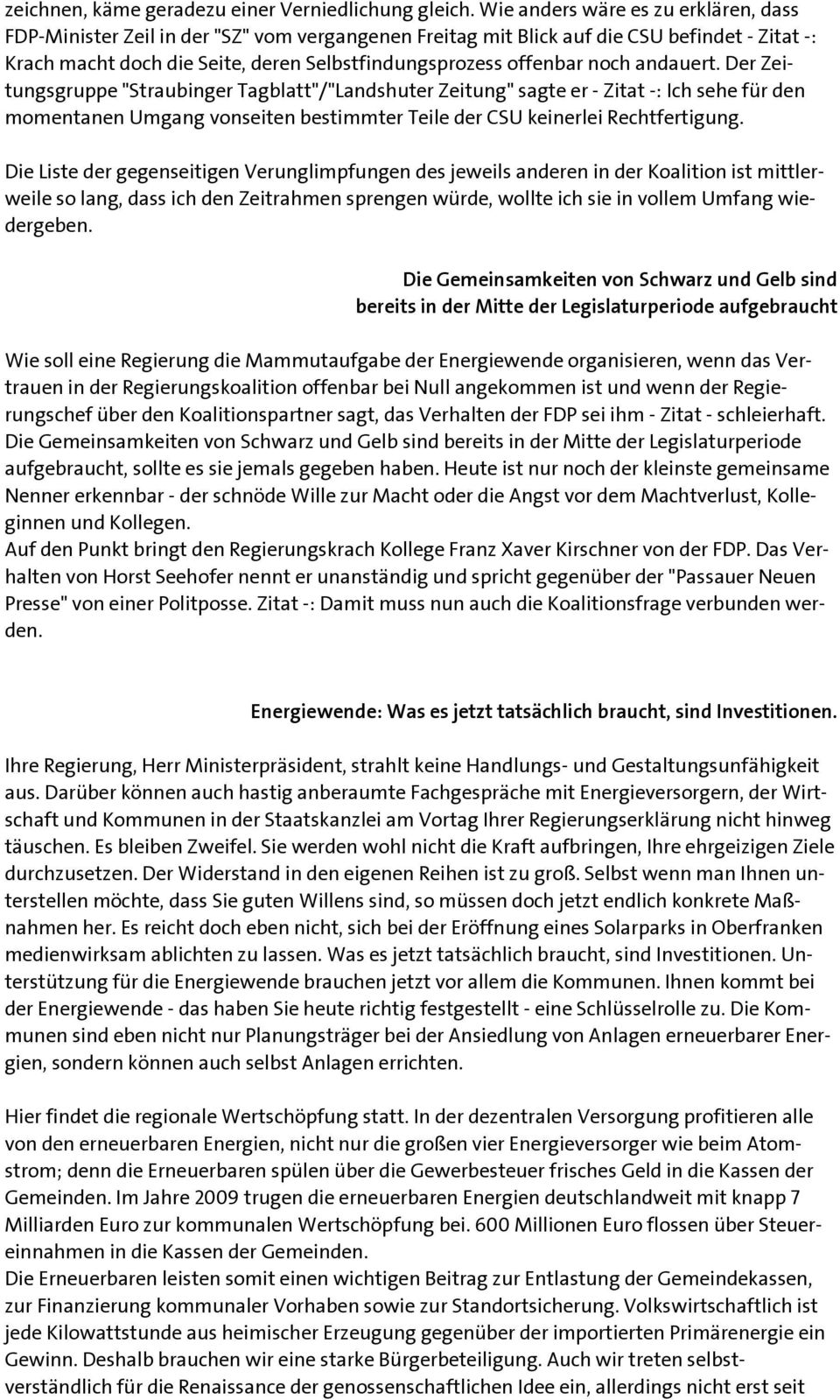 noch andauert. Der Zeitungsgruppe "Straubinger Tagblatt"/"Landshuter Zeitung" sagte er - Zitat -: Ich sehe für den momentanen Umgang vonseiten bestimmter Teile der CSU keinerlei Rechtfertigung.