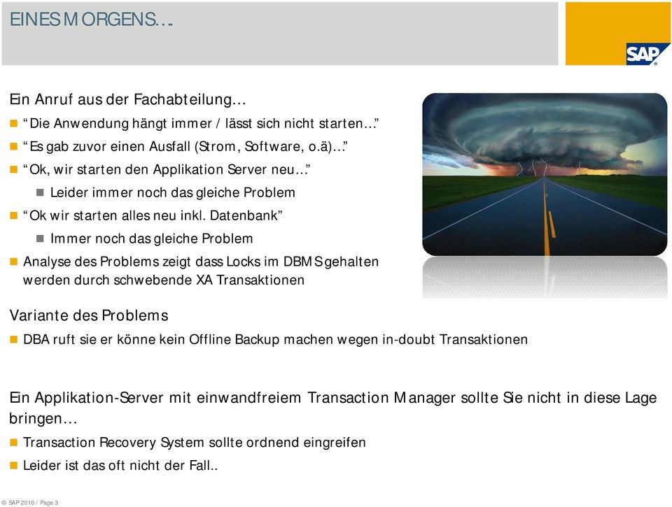 Datenbank Immer noch das gleiche Problem Analyse des Problems zeigt dass Locks im DBMS gehalten werden durch schwebende XA Transaktionen Variante des Problems DBA ruft sie er