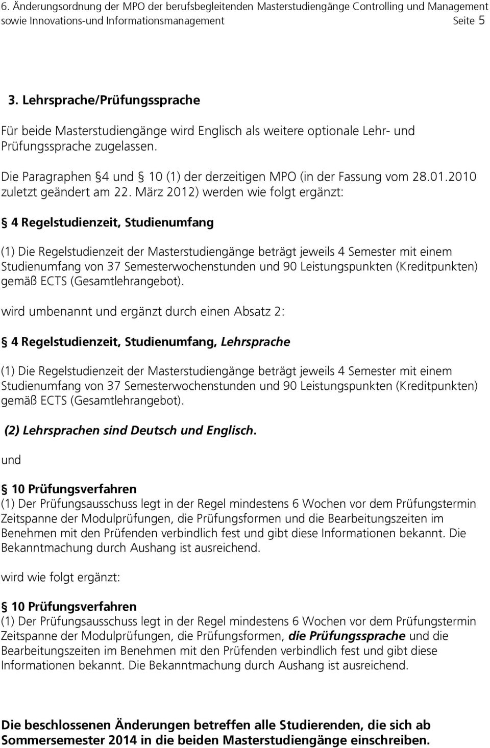 März 2012) werden wie folgt ergänzt: 4 Regelstudienzeit, Studienumfang (1) Die Regelstudienzeit der Masterstudiengänge beträgt jeweils 4 Semester mit einem Studienumfang von 37 Semesterwochenstunden