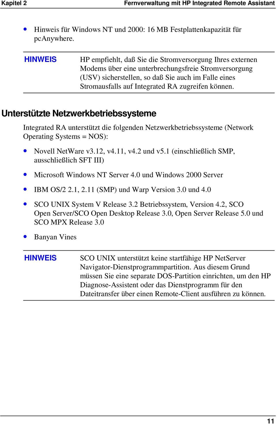 RA zugreifen können. Unterstützte Netzwerkbetriebssysteme Integrated RA unterstützt die folgenden Netzwerkbetriebssysteme (Network Operating Systems = NOS): Novell NetWare v3.12, v4.11, v4.2 und v5.