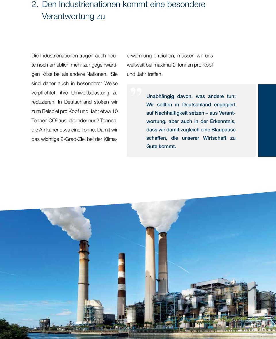 In Deutschland stoßen wir zum Beispiel pro Kopf und Jahr etwa 10 Tonnen CO 2 aus, die Inder nur 2 Tonnen, die Afrikaner etwa eine Tonne.