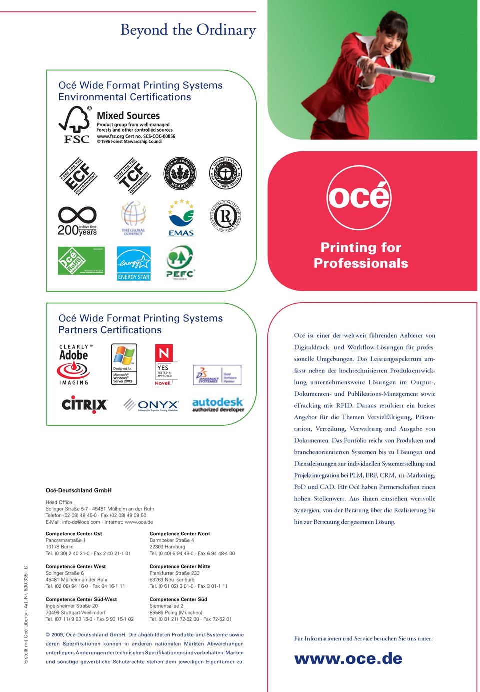com Internet: www.oce.de ist einer der weltweit führenden Anbieter von Digitaldruck- und Workflow-Lösungen für professio nelle Umgebungen.