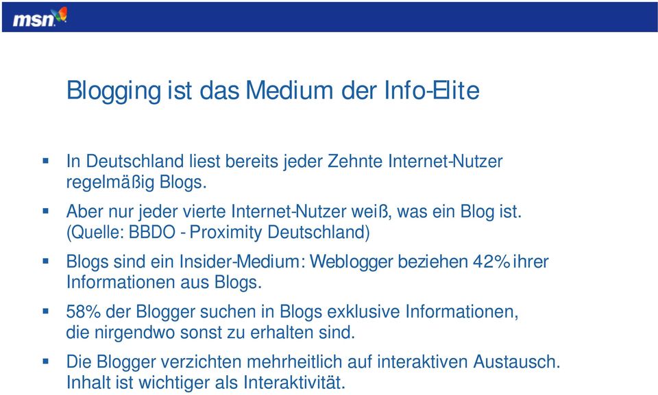 (Quelle: BBDO - Proximity Deutschland) Blogs sind ein Insider-Medium: Weblogger beziehen 42% ihrer Informationen aus Blogs.