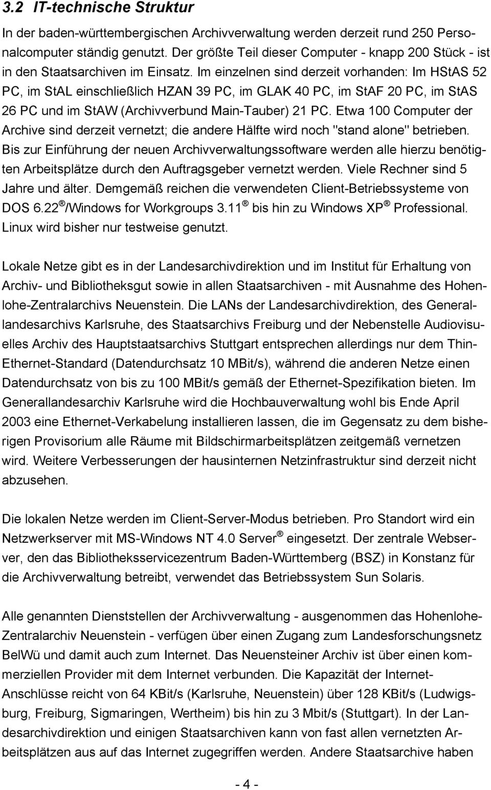 Im einzelnen sind derzeit vorhanden: Im HStAS 52 PC, im StAL einschließlich HZAN 39 PC, im GLAK 40 PC, im StAF 20 PC, im StAS 26 PC und im StAW (Archivverbund Main-Tauber) 2 PC.