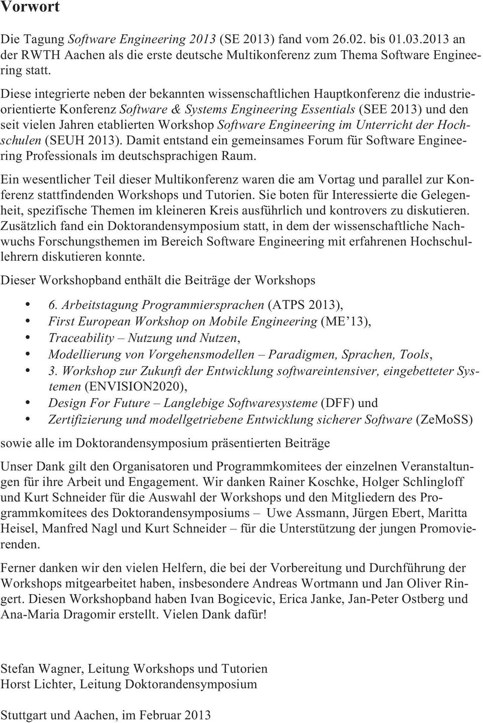 Workshop Software Engineering im Unterricht der Hochschulen (SEUH 2013). Damit entstand ein gemeinsames Forum für Software Engineering Professionals im deutschsprachigen Raum.