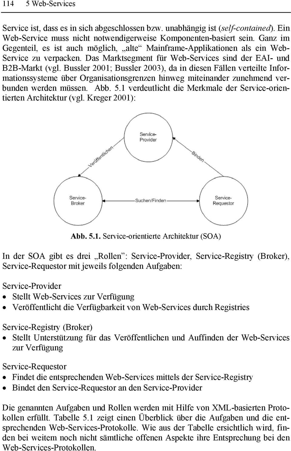 Bussler 2001; Bussler 2003), da in diesen Fällen verteilte Informationssysteme über Organisationsgrenzen hinweg miteinander zunehmend verbunden werden müssen. Abb. 5.
