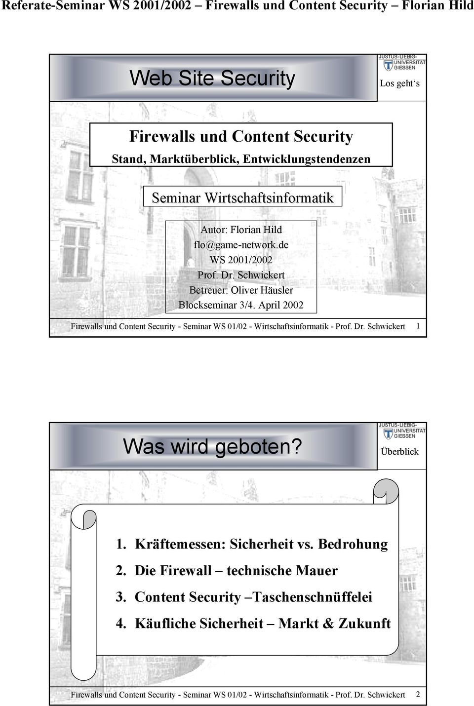 April 2002 Firewalls und Content Security - Seminar WS 01/02 - Wirtschaftsinformatik - Prof. Dr. Schwickert 1 Was wird geboten? Überblick 1.