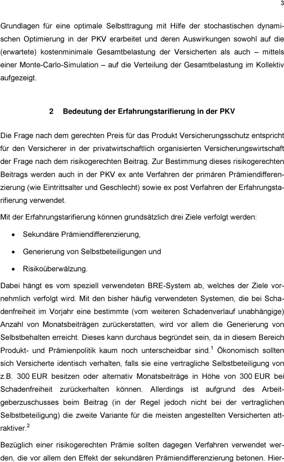 2 Bedeutung der Erfahrungstarifierung in der PKV Die Frage nach dem gerechten Preis für das Produkt Versicherungsschutz entspricht für den Versicherer in der privatwirtschaftlich organisierten