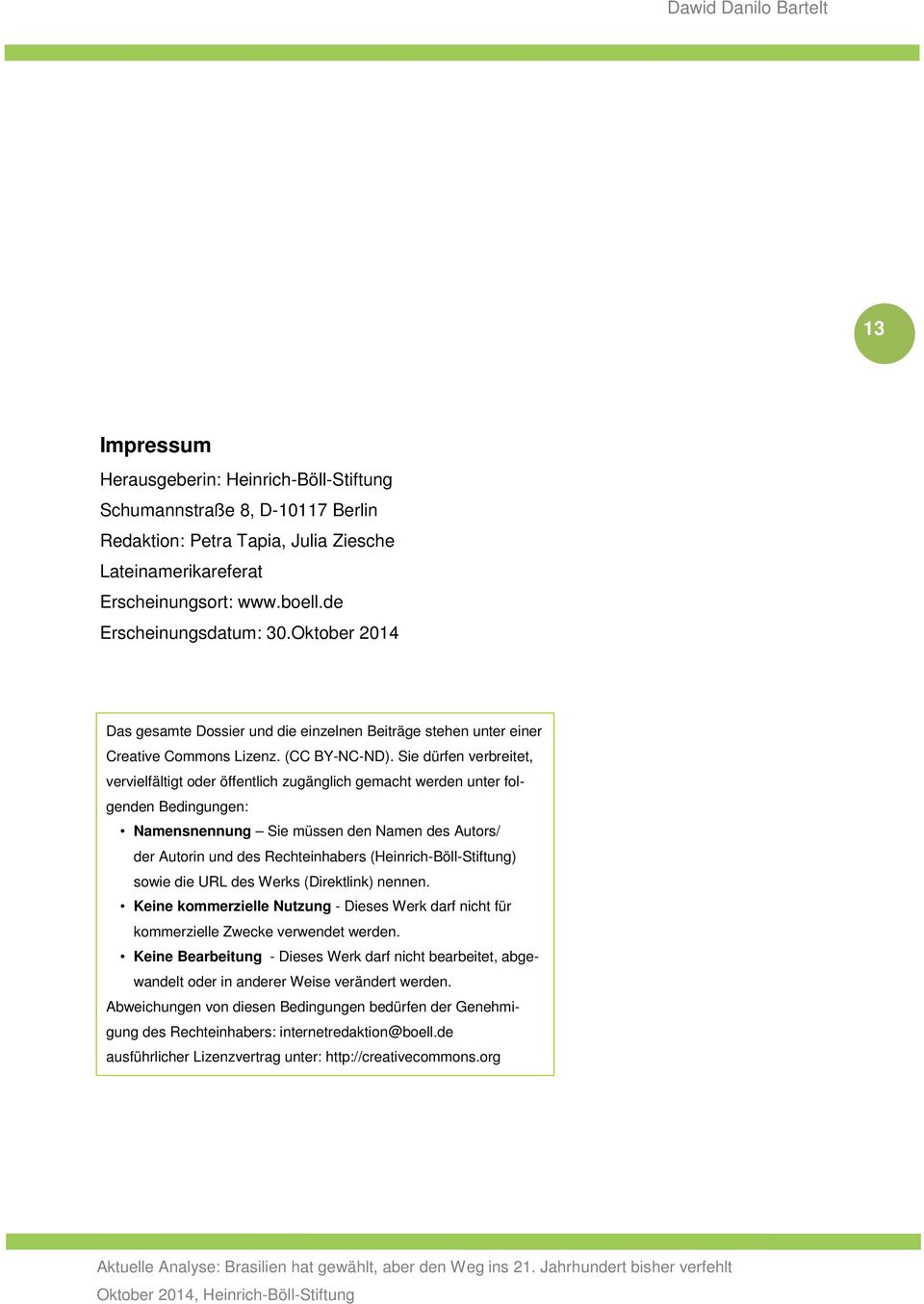 Sie dürfen verbreitet, vervielfältigt oder öffentlich zugänglich gemacht werden unter folgenden Bedingungen: Namensnennung Sie müssen den Namen des Autors/ der Autorin und des Rechteinhabers