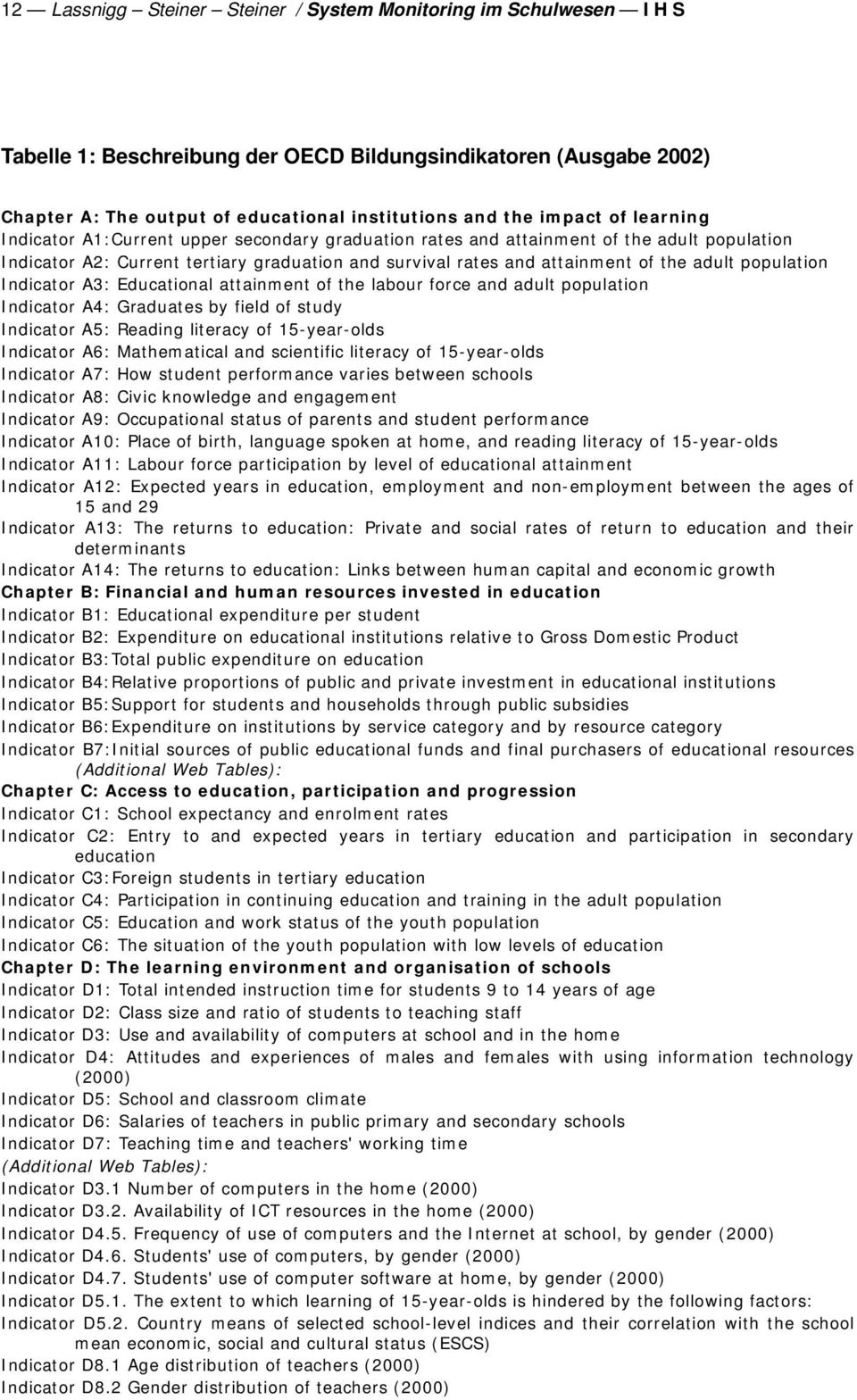 adult population Indicator A3: Educational attainment of the labour force and adult population Indicator A4: Graduates by field of study Indicator A5: Reading literacy of 15-year-olds Indicator A6: