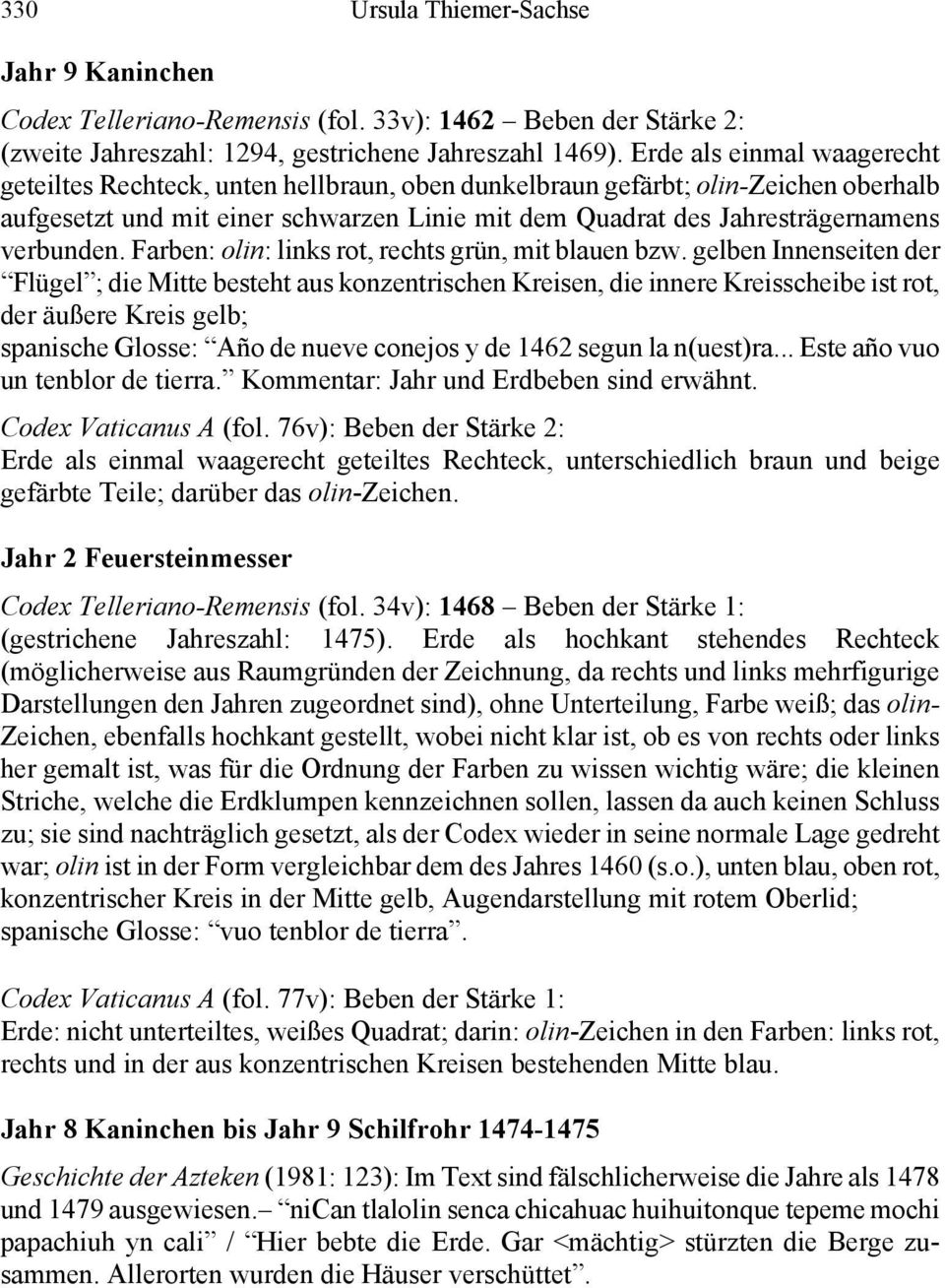 Geschichte der Azteken (1981: 23): Nicã tlallolin cenca miyec yn tepetl viuiton mochi papachiuh in calli. / Hier bebte die Erde. Sehr viele Berge stürzten zusammen.