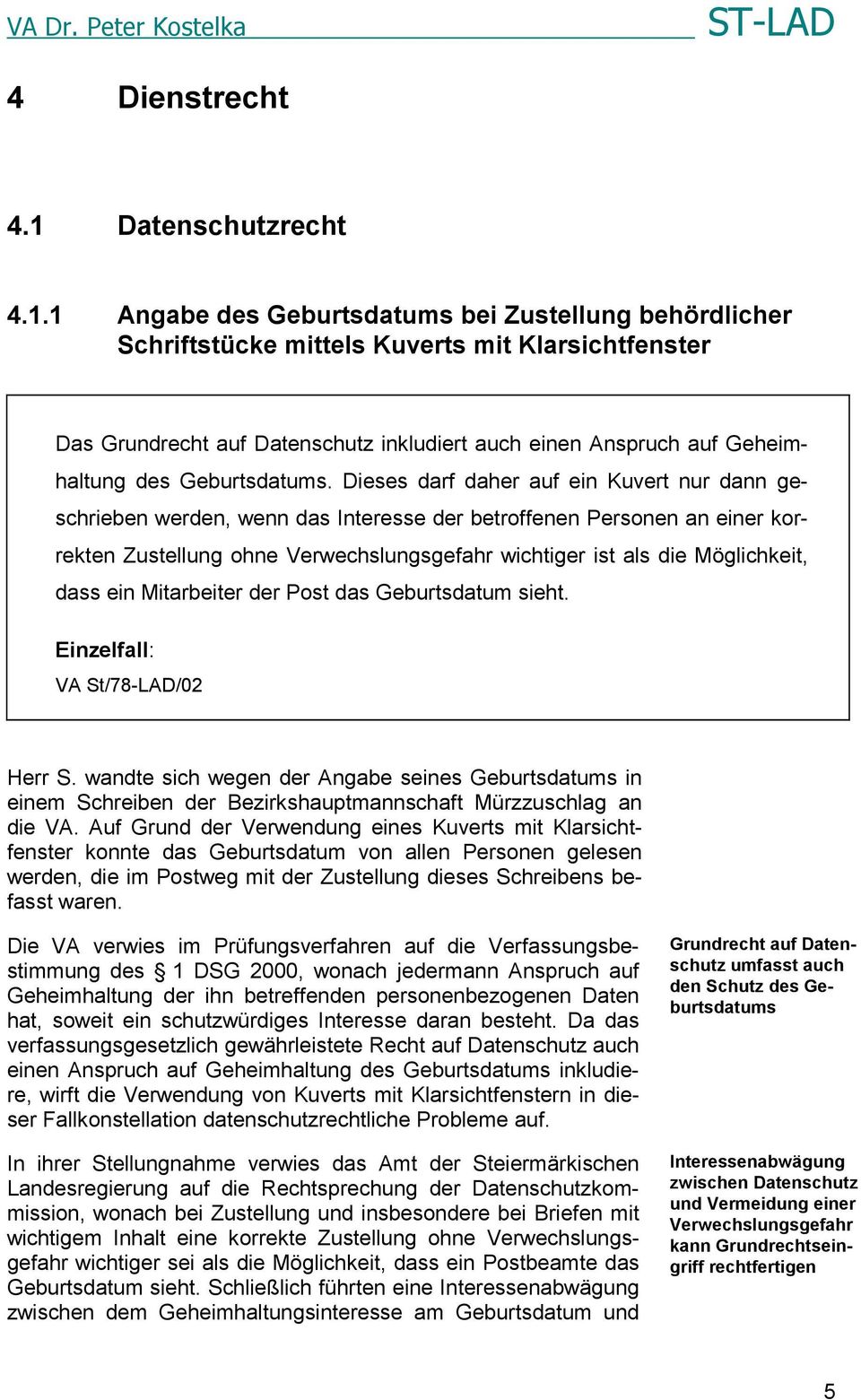 1 Angabe des Geburtsdatums bei Zustellung behördlicher Schriftstücke mittels Kuverts mit Klarsichtfenster Das Grundrecht auf Datenschutz inkludiert auch einen Anspruch auf Geheimhaltung des