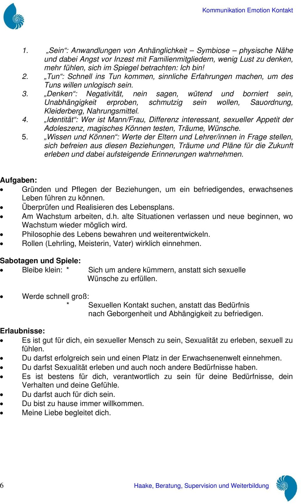 Denken : Negativität, nein sagen, wütend und borniert sein, Unabhängigkeit erproben, schmutzig sein wollen, Sauordnung, Kleiderberg, Nahrungsmittel. 4.