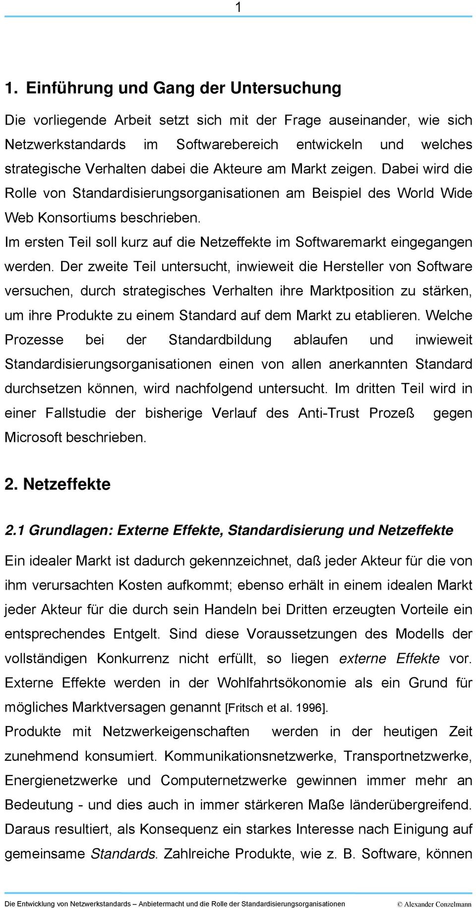 Im ersten Teil soll kurz auf die Netzeffekte im Softwaremarkt eingegangen werden.