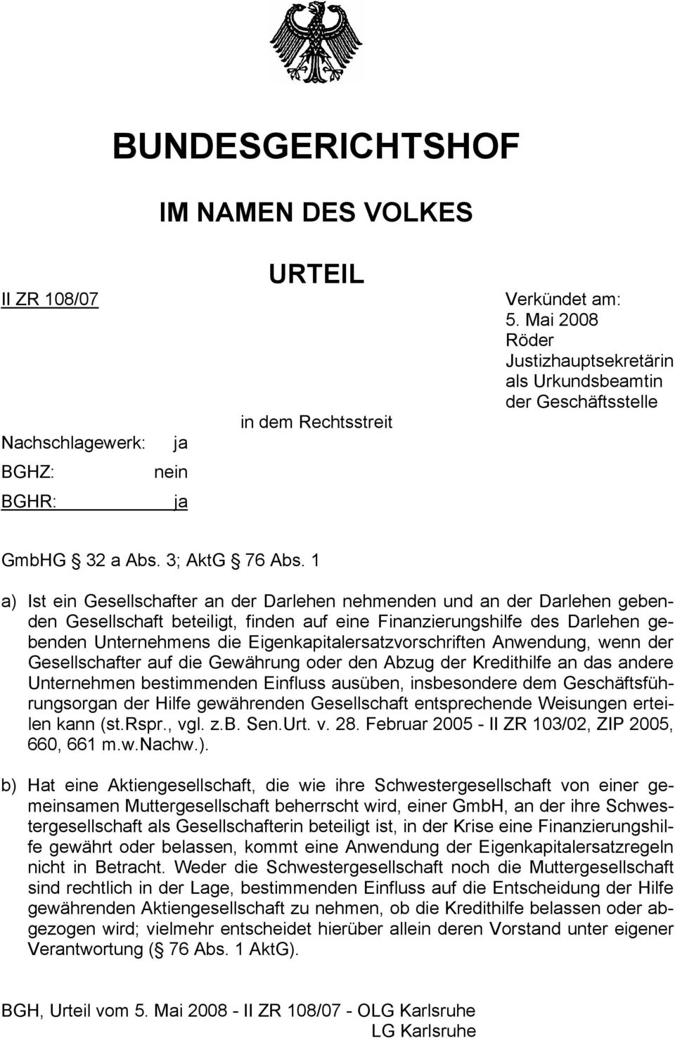 1 a) Ist ein Gesellschafter an der Darlehen nehmenden und an der Darlehen gebenden Gesellschaft beteiligt, finden auf eine Finanzierungshilfe des Darlehen gebenden Unternehmens die