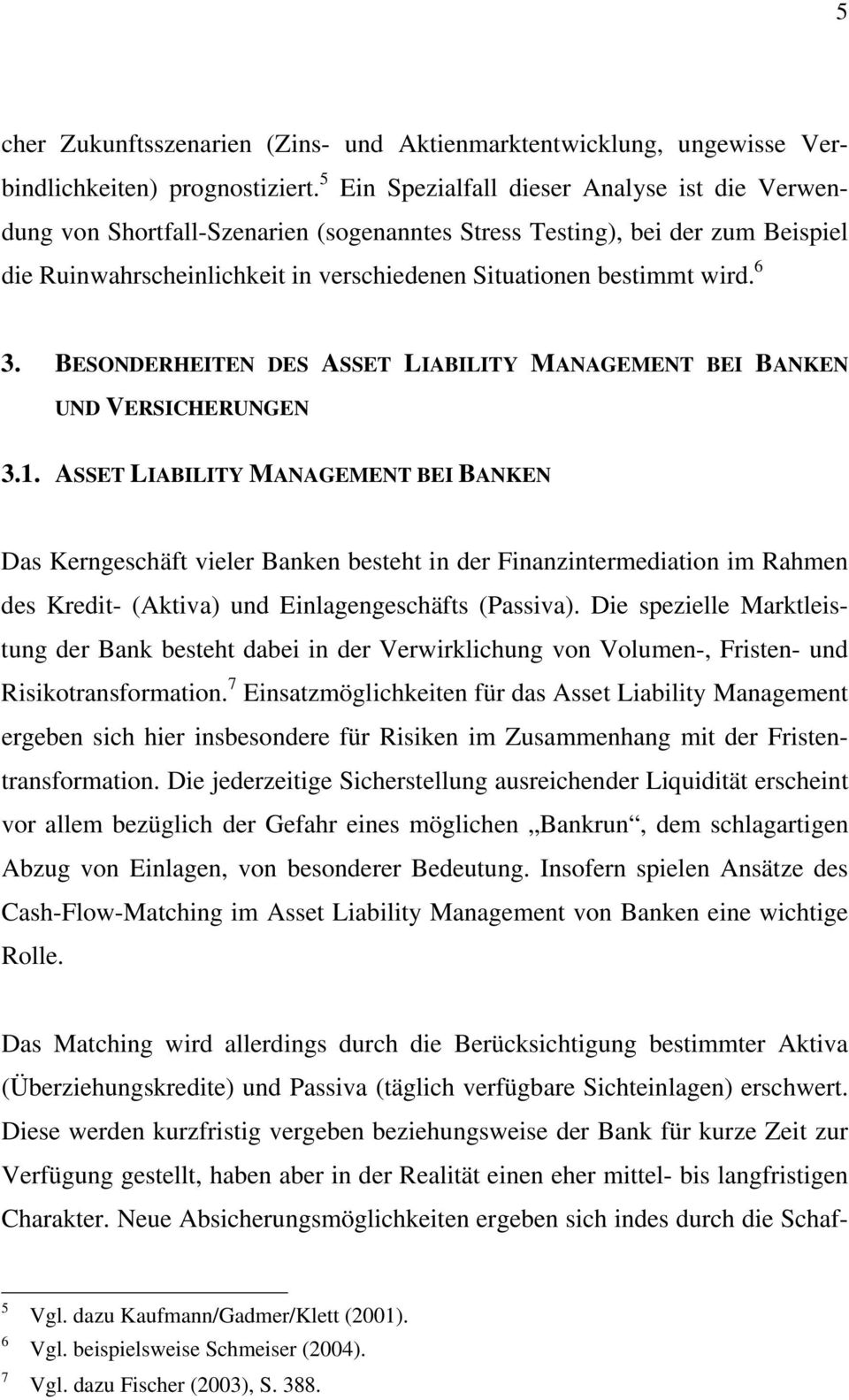 6 3. BESONDERHEITEN DES ASSET LIABILITY MANAGEMENT BEI BANKEN UND VERSICHERUNGEN 3.1.