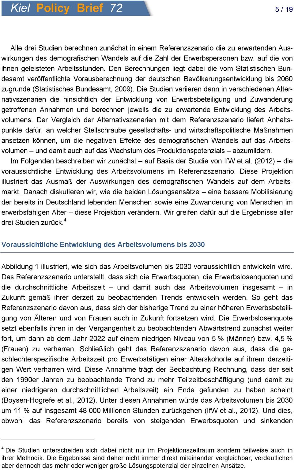 Den Berechnungen liegt dabei die vom Statistischen Bundesamt veröffentlichte Vorausberechnung der deutschen Bevölkerungsentwicklung bis 2060 zugrunde (Statistisches Bundesamt, 2009).