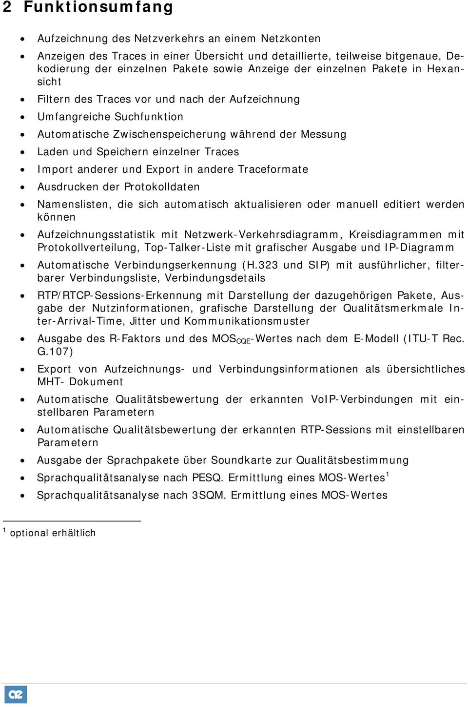 Import anderer und Export in andere Traceformate Ausdrucken der Protokolldaten Namenslisten, die sich automatisch aktualisieren oder manuell editiert werden können Aufzeichnungsstatistik mit