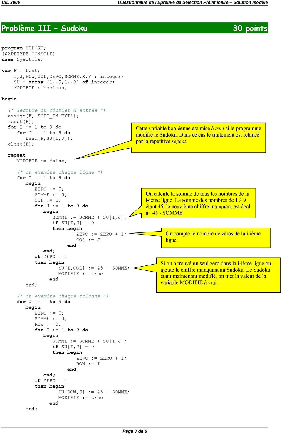 txt'); reset(f); read(f,su[i,j]); close(f); Cette variable booléenne est mise à true si le programme modifie le Sudoku. Dans ce cas le traitement est relancé par la répétitive repeat.