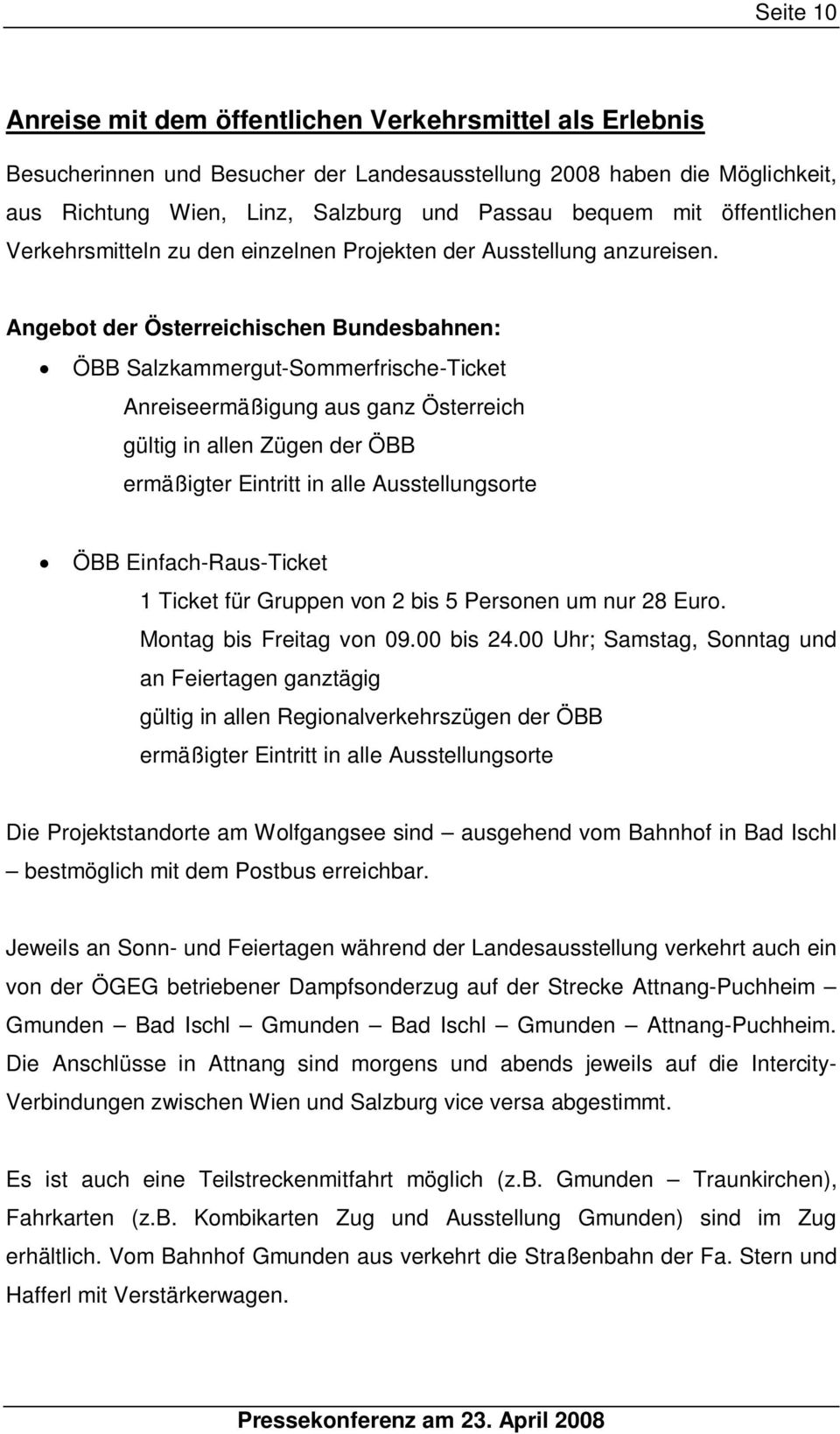 Angebot der Österreichischen Bundesbahnen: ÖBB Salzkammergut-Sommerfrische-Ticket Anreiseermäßigung aus ganz Österreich gültig in allen Zügen der ÖBB ermäßigter Eintritt in alle Ausstellungsorte ÖBB