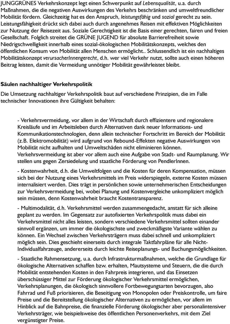 Leistungsfähigkeit drückt sich dabei auch durch angenehmes Reisen mit effektiven Möglichkeiten zur Nutzung der Reisezeit aus.