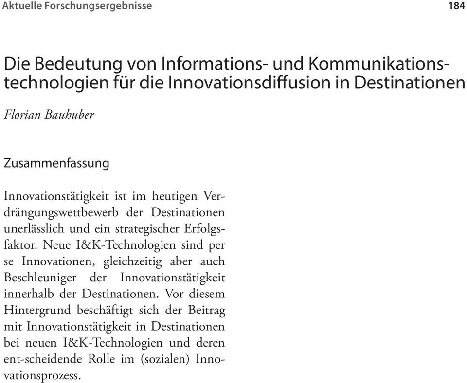 Neue I&K-Technologien sind per se Innovationen, gleichzeitig aber auch Beschleuniger der Innovationstätigkeit innerhalb der Destinationen.