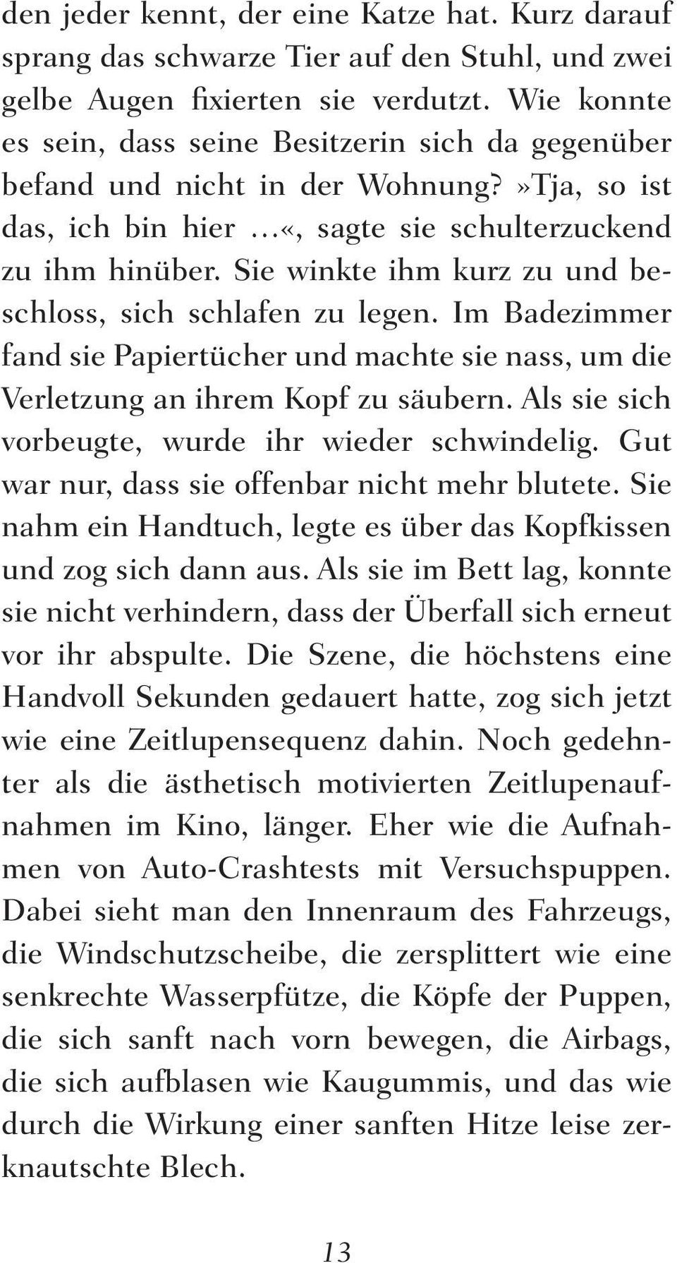 Sie winkte ihm kurz zu und beschloss, sich schlafen zu legen. Im Badezimmer fand sie Papiertücher und machte sie nass, um die Verletzung an ihrem Kopf zu säubern.