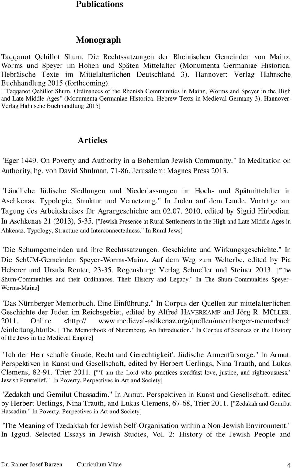 Ordinances of the Rhenish Communities in Mainz, Worms and Speyer in the High and Late Middle Ages" (Monumenta Germaniae Historica. Hebrew Texts in Medieval Germany 3).