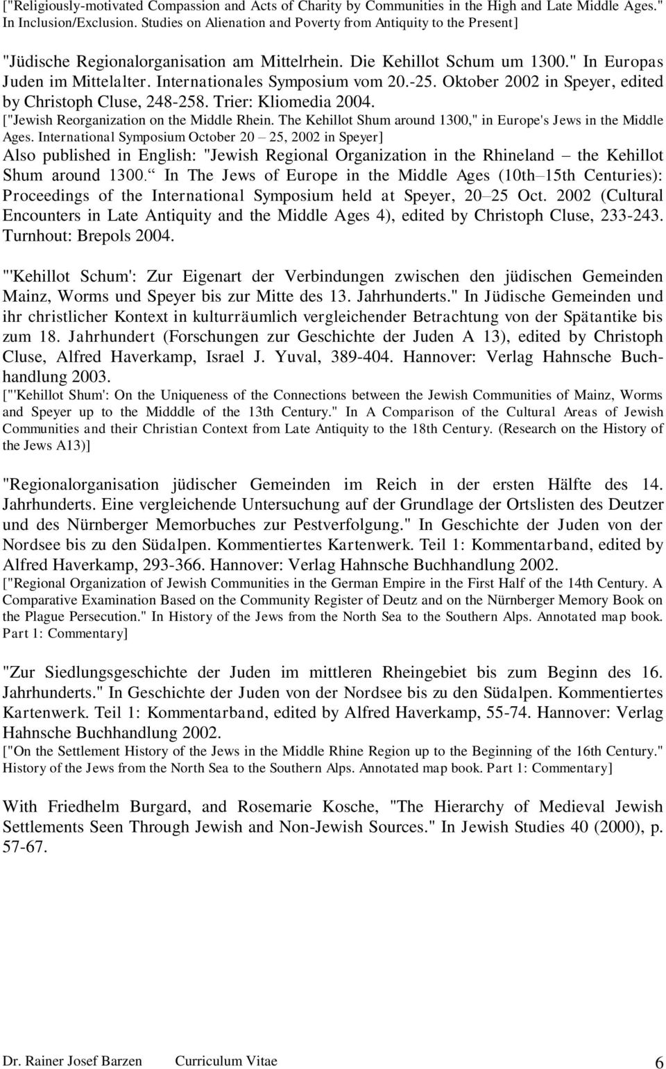 Internationales Symposium vom 20.-25. Oktober 2002 in Speyer, edited by Christoph Cluse, 248-258. Trier: Kliomedia 2004. ["Jewish Reorganization on the Middle Rhein.