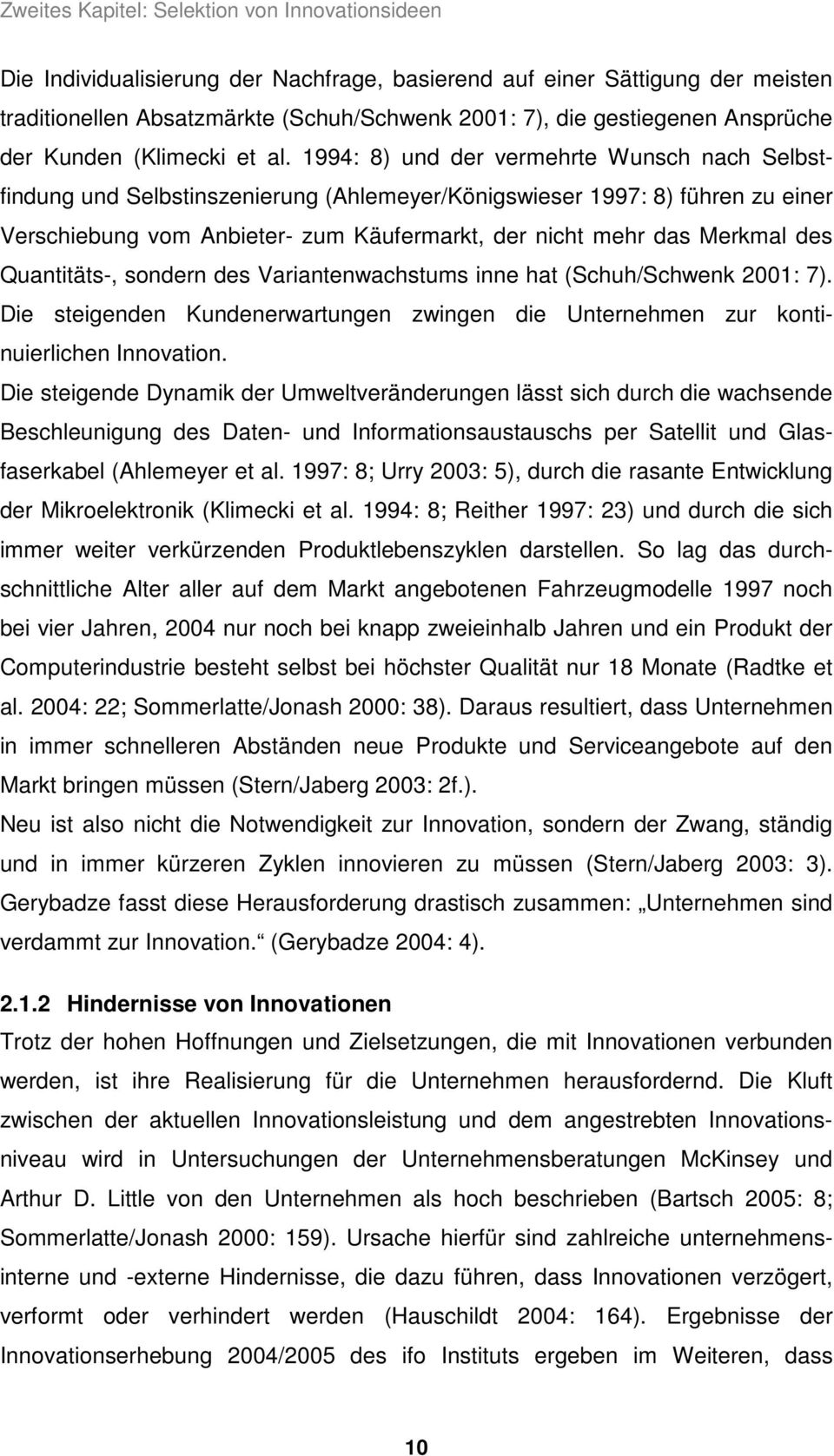 1994: 8) und der vermehrte Wunsch nach Selbstfindung und Selbstinszenierung (Ahlemeyer/Königswieser 1997: 8) führen zu einer Verschiebung vom Anbieter- zum Käufermarkt, der nicht mehr das Merkmal des