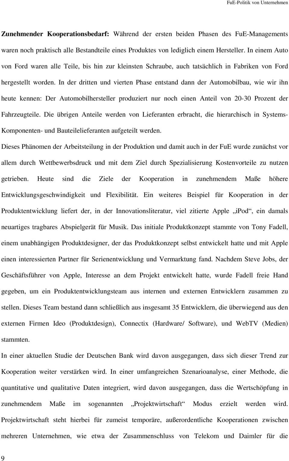 In der dritten und vierten Phase entstand dann der Automobilbau, wie wir ihn heute kennen: Der Automobilhersteller produziert nur noch einen Anteil von 20-30 Prozent der Fahrzeugteile.