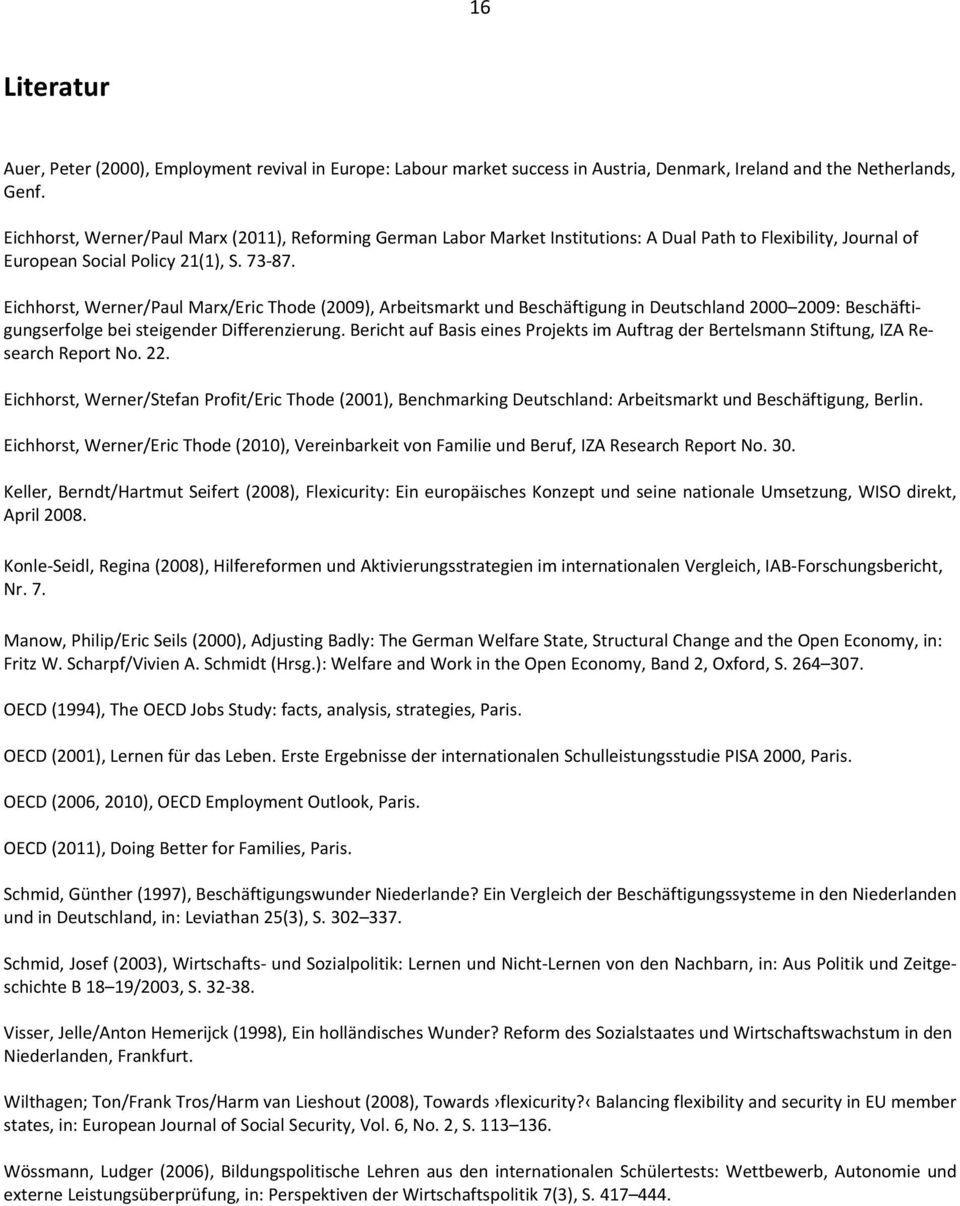 Eichhorst, Werner/Paul Marx/Eric Thode (2009), Arbeitsmarkt und Beschäftigung in Deutschland 2000 2009: Beschäftigungserfolge bei steigender Differenzierung.