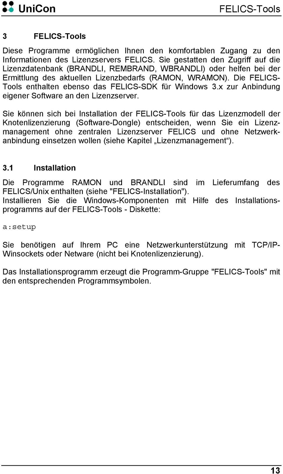Die FELICS- Tools enthalten ebenso das FELICS-SDK für Windows 3.x zur Anbindung eigener Software an den Lizenzserver.